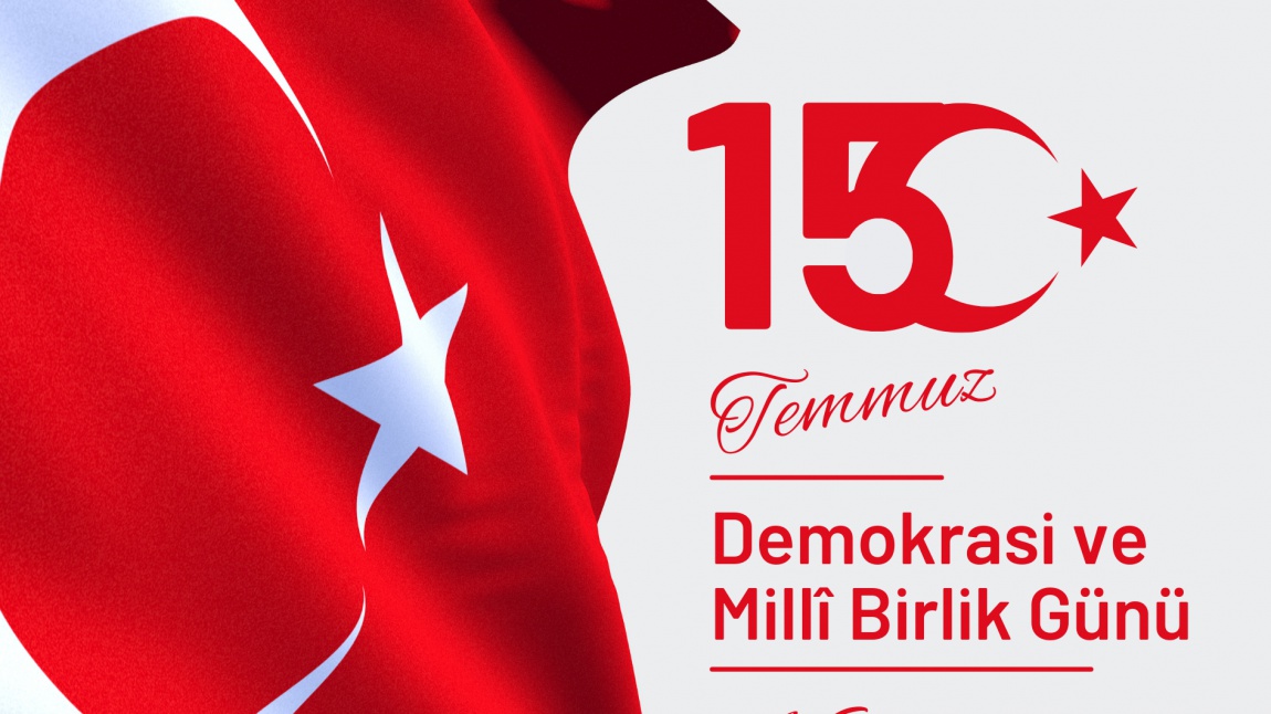 15 Temmuz Demokrasi ve Millî Birlik Günü Kutlu Olsun!